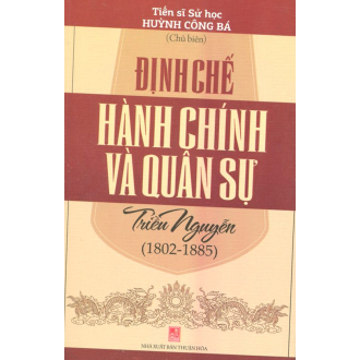 Định chế hành chính & quân sự triều Nguyễn (1802 - 1885)