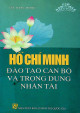 Hồ chí Minh đào tạo cán bộ và trọng dụng nhân tài