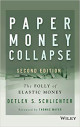 Paper Money Collapse: The Folly of Elastic Money and the Coming Monetary Breakdown