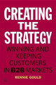 Creating the Strategy: Winning and Keeping Customers in B2B Markets