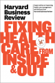 Harvard Business Review on Fixing Health Care from Inside & Out