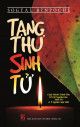 Tạng Thư Sinh Tử - Sách Bàn Về Sự Sống Và Cái Chết