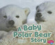 A Baby Polar Bear Story