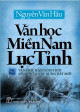 Văn Học Miền Nam Lục Tỉnh – Tập 2: Văn Học Hán Nôm Thời Khai Mở & Xây Dựng Đất Mới