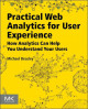 Practical Web Analytics for User Experience: How Analytics Can Help You Understand Your Users