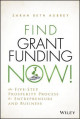 Find grant funding now!: the five-step prosperity process for entrepreneurs and business