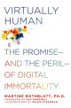 Virtually Human: The Promise—and the Peril—of Digital Immortality