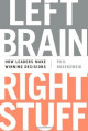 Left Brain, Right Stuff: How Leaders Make Winning Decisions