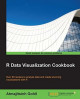 R data visualization cookbook : over 80 recipes to analyze data and create stunning visualizations with R