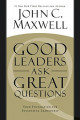 Good Leaders Ask Great Questions: Your Foundation for Successful Leadership