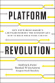 Platform Revolution: How Networked Markets Are Transforming the Economy--and How to Make Them Work for You