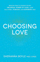 Choosing Love: Discover How to Connect to the Universal Power of Love--and Live a Full, Fearless, and Authentic Life!