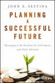 Planning a Successful Future: Managing to Be Wealthy for Individuals and Their Advisors