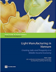 Light Manufacturing in Vietnam: Creating Jobs and Prosperity in a Middle-Income Economy (Directions in Development)