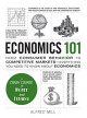 Economics 101: From Consumer Behavior to Competitive Markets--Everything You Need to Know About Economics (Adams 101)