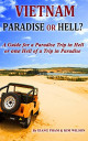 Vietnam: Paradise or Hell?: A Guide for a Paradise Trip in Hell Or one Hell of a Trip in Paradise