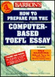 How to Prepare for the Computer-Based TOEFL Essay: Test of English as a Foreign Language