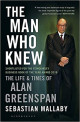 The Man Who Knew: The Life and Times of Alan Greenspan