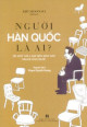 Người Hàn Quốc Là Ai? 38 Mật Mã Làm Nên Bản Sắc Người Hàn Quốc