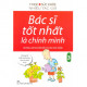 Bác Sĩ Tốt Nhất Là Chính Mình - Những Lời Khuyên Bổ Ích Cho Sức Khoẻ (Tập 3)