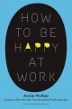 How to Be Happy at Work: The Power of Purpose, Hope, and Friendship