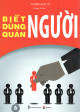 Biết Người - Dùng Người - Quản Người