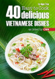 Easy to cook : 40 delicious Vietnamese dishes