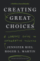 Creating Great Choices: A Leader's Guide to Integrative Thinking