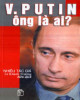 V Putin -Ông là ai?