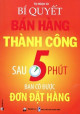 Bí Quyết Bán Hàng Thành Công - Sau 5 Phút Bạn Có Được Đơn Đặt Hàng