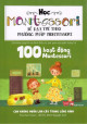 100 Hoạt Động Montessori: Con Không Muốn Làm Cây Trong Lồng Kính