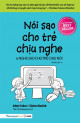 Nói sao cho trẻ chịu nghe & nghe sao cho trẻ chịu nói