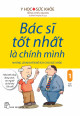 Bác Sĩ Tốt Nhất Là Chính Mình - Những Lời Khuyên Bổ Ích Cho Sức Khoẻ (Tập 1)