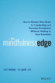 The Mindfulness Edge: How to Rewire Your Brain for Leadership and Personal Excellence without Adding to Your Schedule