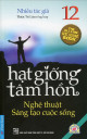 Hạt Giống Tâm Hồn (Tập 12) - Nghệ Thuật Sáng Tạo Cuộc Sống