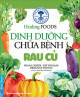 Healing Foods - Dinh Dưỡng Và Chữa Bệnh - Rau Củ