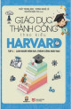 Giáo dục thành công theo kiểu Harvard (tập 1)