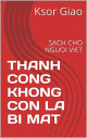 THANH CONG KHONG CON LA BI MAT: SACH CHO NGUOI VIET (1)