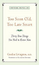 Too Soon Old, Too Late Smart: Thirty True Things You Need to Know Now