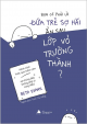 Bạn có phải là đứa trẻ sợ hãi ẩn sau lớp vỏ trưởng thành?