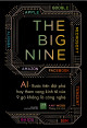 The Big Nine : AI - Bước tiến đột phá hay tham vọng kinh tế của 9 gã khổng lồ công nghệ