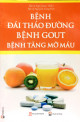 Bệnh đái tháo đường, Bệnh Gout, Bệnh tăng mỡ máu