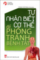 Tự nhận biết cơ thể để phòng tránh bệnh tật