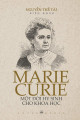 Marie Curie, MỘt ĐỜi Hy Sinh Cho Khoa HỌc