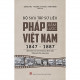 Bộ Sưu Tập Sử Liệu Pháp Xâm Lược Việt Nam (1847 - 1887)