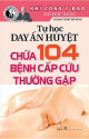 Tự học dạy ấn huyệt chữa 104 bệnh cấp cứu thường gặp