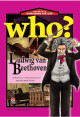 Who? Ludwig van Beethoven