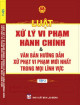 Luật xử lý vi phạm hành chính & văn bản hướng dẫn xử phạt vi phạm mới nhất trong mọi lĩnh vực. T 2