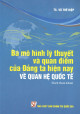 Ba mô hình lý thuyết và quan điểm của Đảng ta hiện nay về quan hệ quốc tế