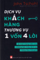 Dịch vụ khách hàng thương vụ 1 vốn 4 lời : bí mật thăng tiến của những bậc thầy dịch vụ hàng đầu thế giới